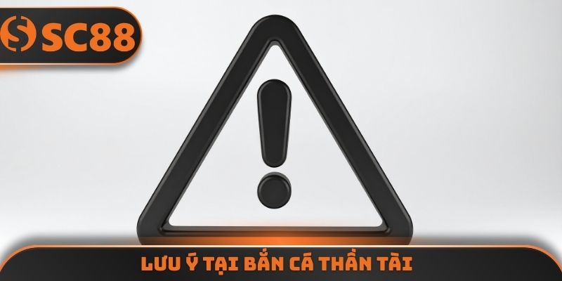 Lưu ý tại bắn cá thần tài